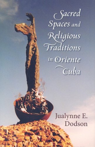 Sacred Spaces And Religious Traditions In Oriente Cuba Kindle Jualynne E Dodson