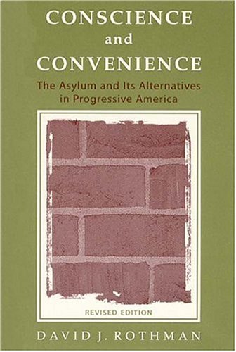 Conscience And Convenience The Asylum And Its Alternatives In Progressive America New Lines In Criminology 2nd Edition David Rothman