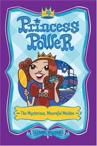 The Mysterious Mournful Maiden Princess Power No 4 Suzanne Williams