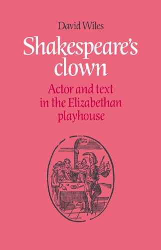 Shakespeares Clown Actor And Text In The Elizabethan Playhouse David Wiles
