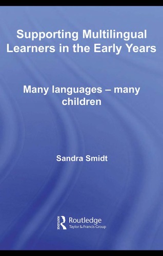 Supporting Multilingual Learners In The Early Years Many Languages Many Children The Nursery World Routledge Essential Guides For Early Years Practitioners Sandra Smidt