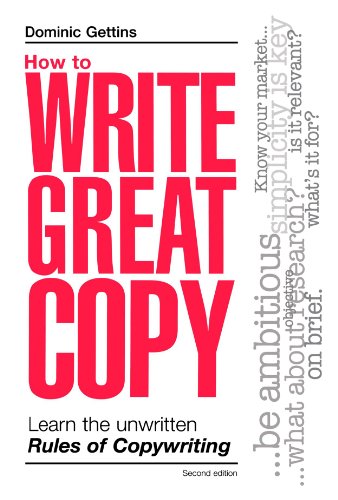 How To Write Great Copy Learn The Unwritten Rules Of Copywriting 2nd Dominic Gettins