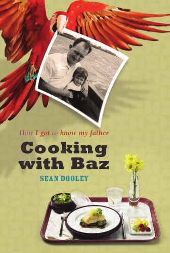 Cooking With Baz How I Got To Know My Father Sean Dooley