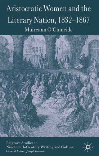 Aristocratic Women And The Literary Nation 18321867 Palgrave Studies In Nineteenthcentury Writing And Culture Muireann Ocinneide