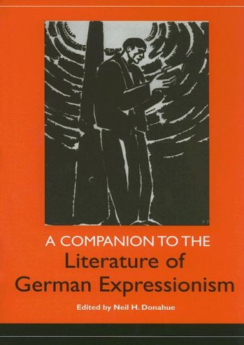 A Companion To The Literature Of German Expressionism Studies In German Literature Linguistics And Culture Neil H Donahue Editor