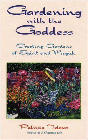 Gardening With The Goddess Creating Gardens Of Spirit And Magick Kindle Patricia Telesco