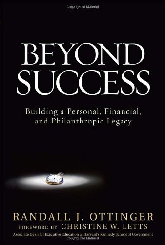 Beyond Success Building A Personal Financial And Philanthropic Legacy 1st Edition Randy Ottinger