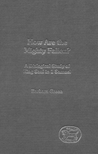How Are The Mighty Fallen A Dialogical Study Of King Saul In 1 Samuel Jsot Supplement Series Barbara Green