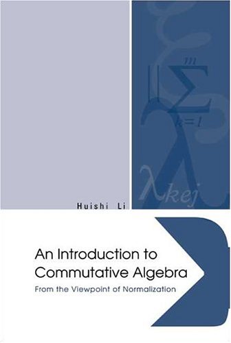 An Introduction To Commutative Algebra From The Viewpoint Of Normalization Li Huishi