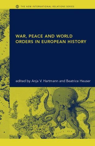 War Peace And World Orders In European History The New International Relations 1st Edition Anja V Hartmann