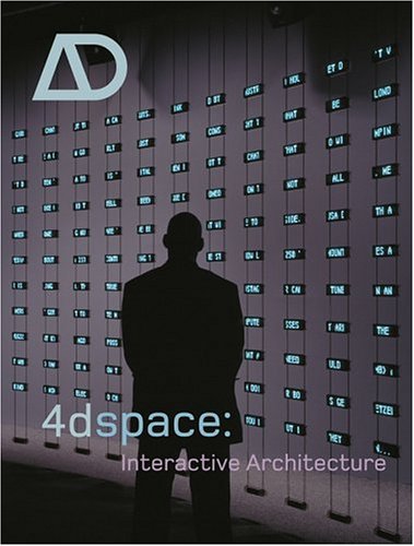 4dspace: Interactive Architecture (Architectural Design 01-02.2005, Vol. 75, N°. 1) 1st edition Lucy Bullivant