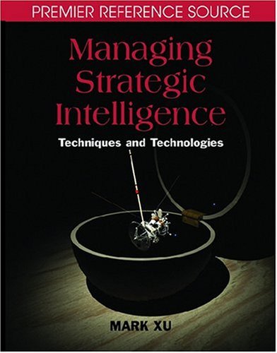 Managing Strategic Intelligence Techniques And Technologies Premier Reference Mark Xu