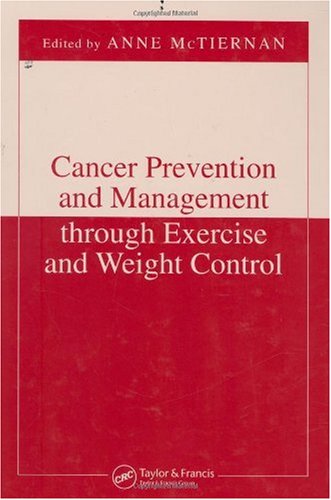 Cancer Prevention And Management Through Exercise And Weight Control Nutrition And Disease Prevention Kindle Anne Mctiernan