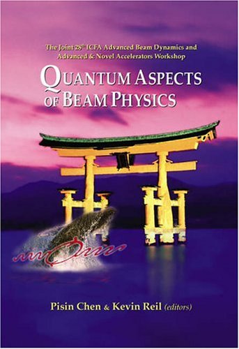 Quantum Aspects Of Beam Physics 2003 The Joint 28th Icfa Advanced Beam Dynamics And Advanced Novel Accelerators Workshop Hiroshima Japan 7 11 January 2003 Pisin Chen