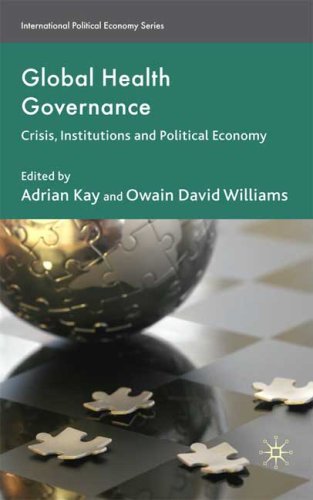Global Health Governance Crisis Institutions And Political Economy International Political Economy Adrian Kay