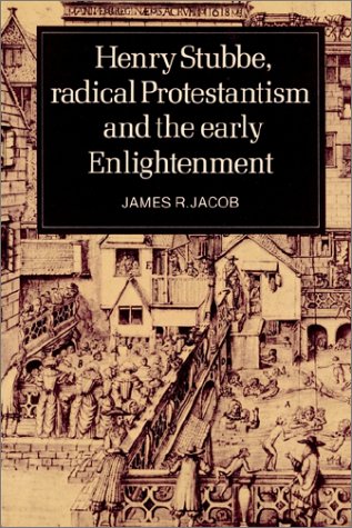 Henry Stubbe Radical Protestantism And The Early Enlightenment James R Jacob