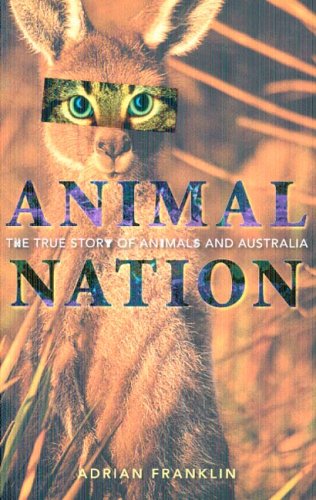 Animal Nation The True Story Of Animals And Australia Adrian Franklin