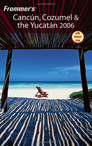 Frommers Cancun Cozumel The Yucatan 2006 Frommers Complete Papmap David Baird