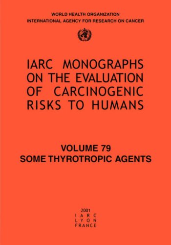 Some Thyrotropic Agents Iarc Vol 79 Iarc Monographs On The Evaluation Of The Carcinogenic Risks 1st Edition Iarc