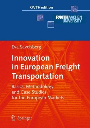 Innovation In European Freight Transportation Basics Methodology And Case Studies For The European Markets 1st Edition Eva Savelsberg Auth