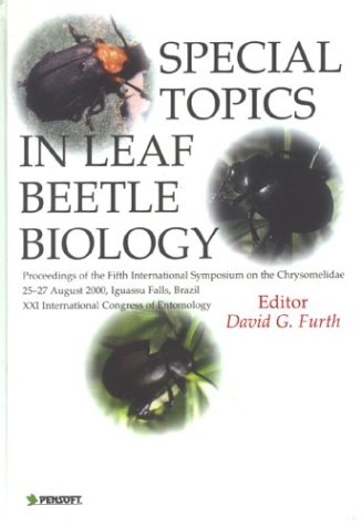 Special Topics In Leaf Beetle Biology Proceedings Of The Fifth International Symposium On The Chrysomelidae 2527 August 2000 Iguassu Falls Brazil Of Entomol Pensoft Series Faunistica 29 David George Furth
