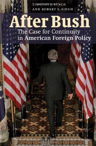 After Bush The Case For Continuity In American Foreign Policy Kindle Lynch Timothy J Singh Robert