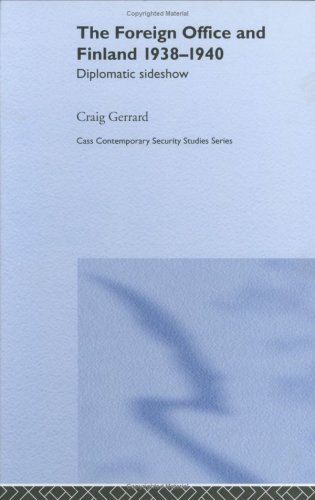 The Foreign Office And Finland 19381940 Diplomatic Sideshow Contemporary Security Studies Annotated Edition Craig Gerrard