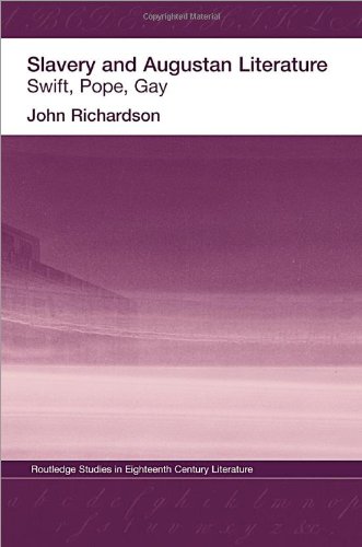 Slavery And Augustan Literature Swift Pope And Gay Routledgestudies In Eighteenth Century Literature 2 1st Edition J Richardson