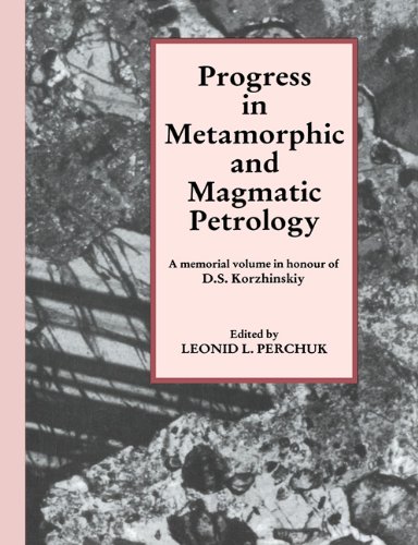 Progress In Metamorphic And Magmatic Petrology A Memorial Volume In Honour Of D S Korzhinskiy L L Perchuk