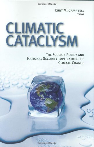 Climatic Cataclysm The Foreign Policy And National Security Implications Of Climate Change Kurt M Campbell