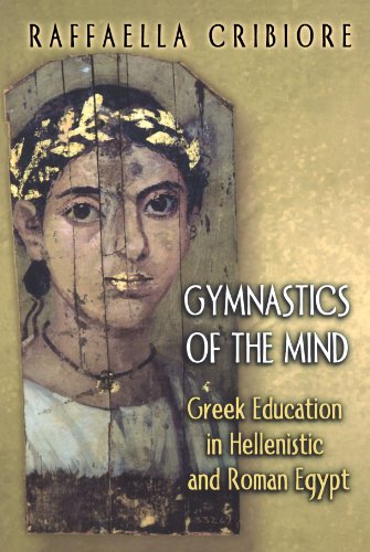 Gymnastics Of The Mind Greek Education In Hellenistic And Roman Egypt Raffaella Cribiore