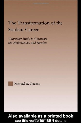 The Transformation Of The Student Career University Study In Germany The Netherlands And Sweden Routledgefalmer Studies In Higher Education 1st Edition Michael Nugent