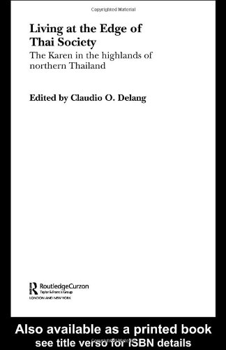 Living At The Edge Of Thai Society The Karen In The Highlands Of Northern Thailand Routledgecurzon Studies On South East Asia 1st Edition Claudio Delang