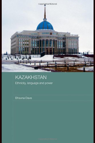 Kazakhstan Ethnicity Language And Power Central Asian Studies Series 1st Edition Bhavna Dave