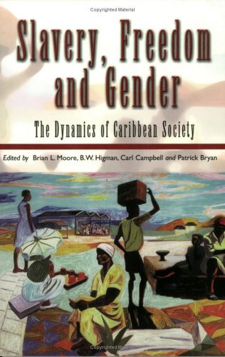 Slavery Freedom And Gender The Dynamics Of Caribbean Society B W Higman