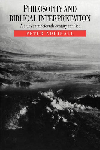 Philosophy And Biblical Interpretation A Study In Nineteenthcentury Conflict 1st Edition Peter Addinall