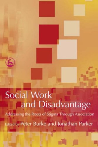 Social Work And Disadvantage Addressing The Roots And Stigma Through Association 1st Edition Peter Burke