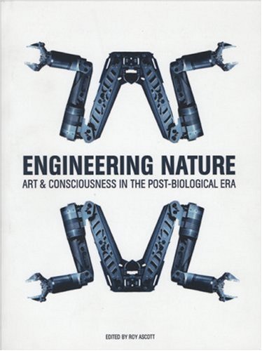 Engineering Nature Art And Consciousness In The Postbiological Era Intellect Books Readings In Art And Design Education Roy Ascott