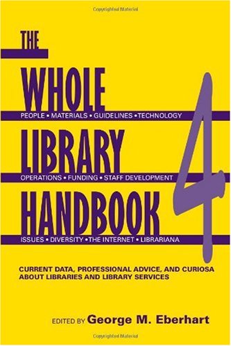 Whole Library Handbook 4 Current Data Professional Advice And Curiosa About Libraries And Library Services Whole Library Handbook 4th Edition George M Eberhart
