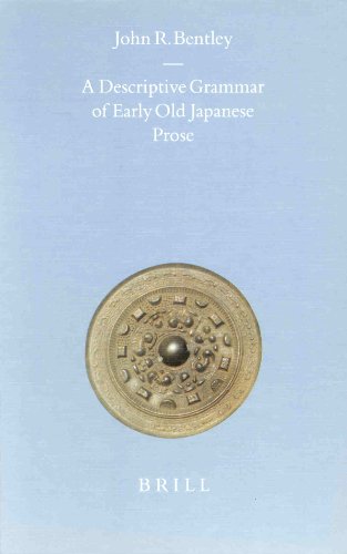 A Descriptive Grammar Of Early Old Japanese Prose Brills Japanese Studies Library John R Bentley