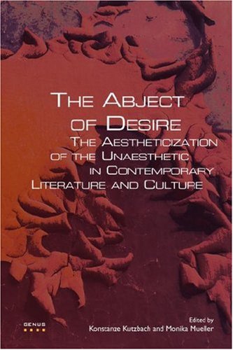 The Abject Of Desire The Aestheticization Of The Unaesthetic In Contemporary Literature And Culture Genus Gender In Modern Culture Konstanze Kutzbach