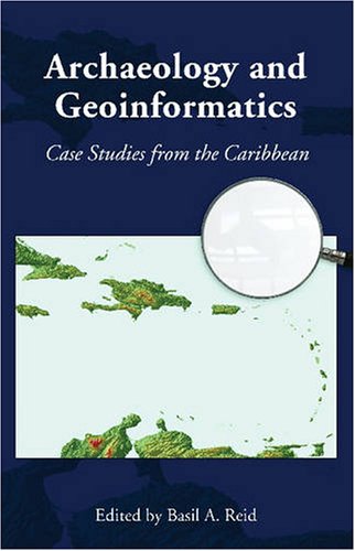 Archaeology And Geoinformatics Case Studies From The Caribbean Caribbean Archaeology And Ethnohistory 1st Edition Basil A Reid