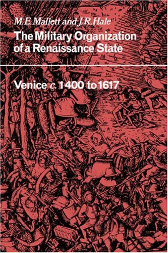 The Military Organisation Of A Renaissance State Venice C 1400 To 1617 M E Mallett