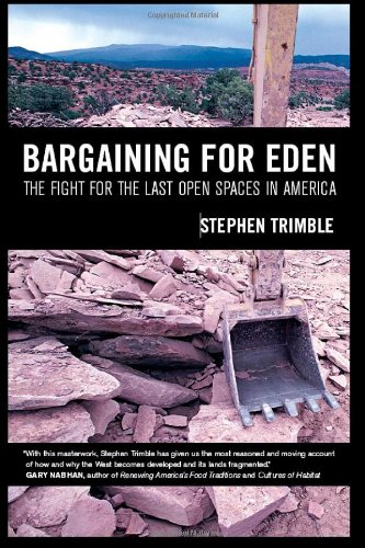 Bargaining For Eden The Fight For The Last Open Spaces In America 1st Edition Stephen Trimble
