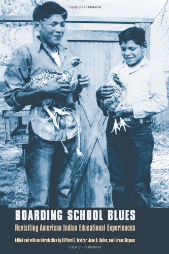 Boarding School Blues Revisiting American Indian Educational Experiences Indigenous Education Clifford E Trafzer