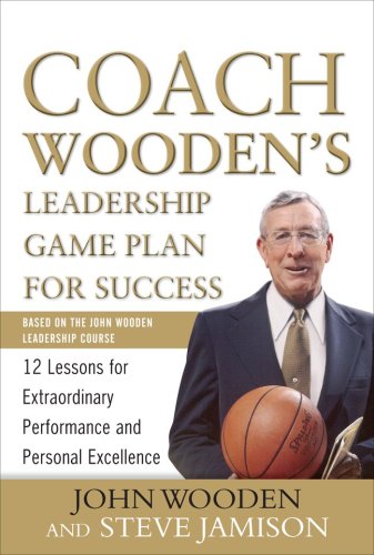 Coach Woodens Leadership Game Plan For Success 12 Lessons For Extraordinary Performance And Personal Excellence 1st Edition John Wooden