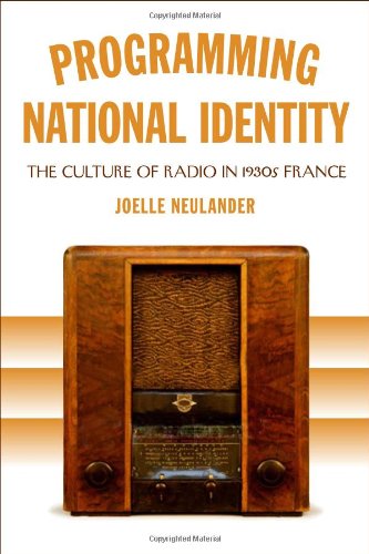 Programming National Identity The Culture Of Radio In 1930s France Joelle Neulander