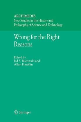 Wrong For The Right Reasons Jed Z Buchwald Allan Franklin