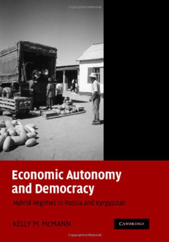 Economic Autonomy And Democracy Hybrid Regimes In Russia And Kyrgyzstan Kelly M Mcmann