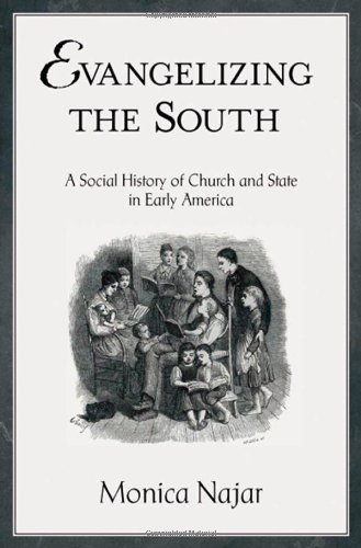 Evangelizing The South A Social History Of Church And State In Early America Religion In America Monica Najar
